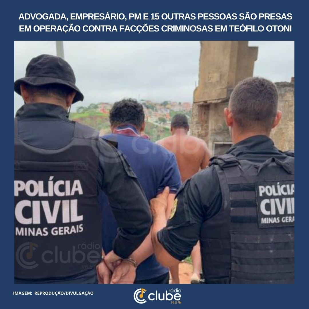 Advogada, empresário, PM e 15 outras pessoas são presas em operação contra facções criminosas em Teófilo Otoni