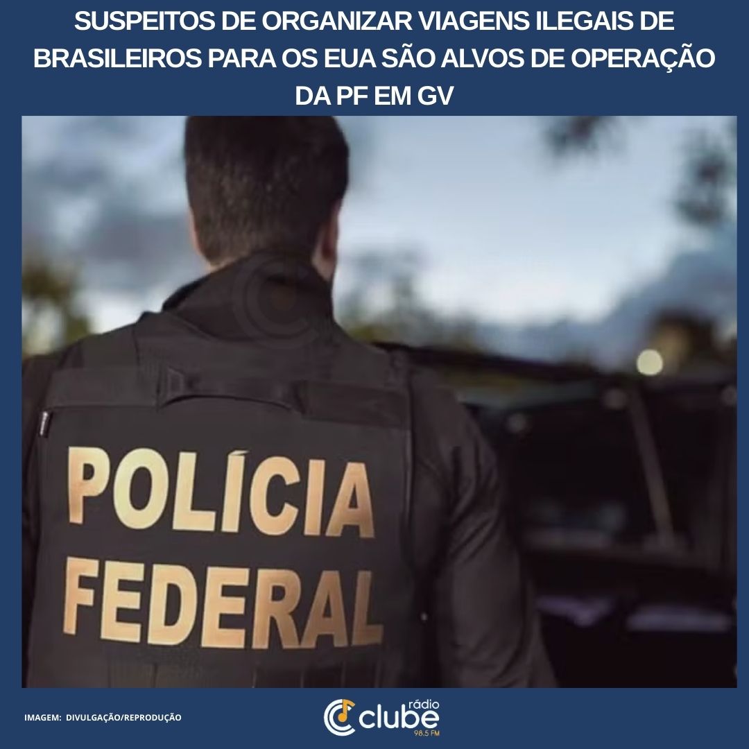 Suspeitos de organizar viagens ilegais de brasileiros para os EUA são alvos de operação da PF em GV
