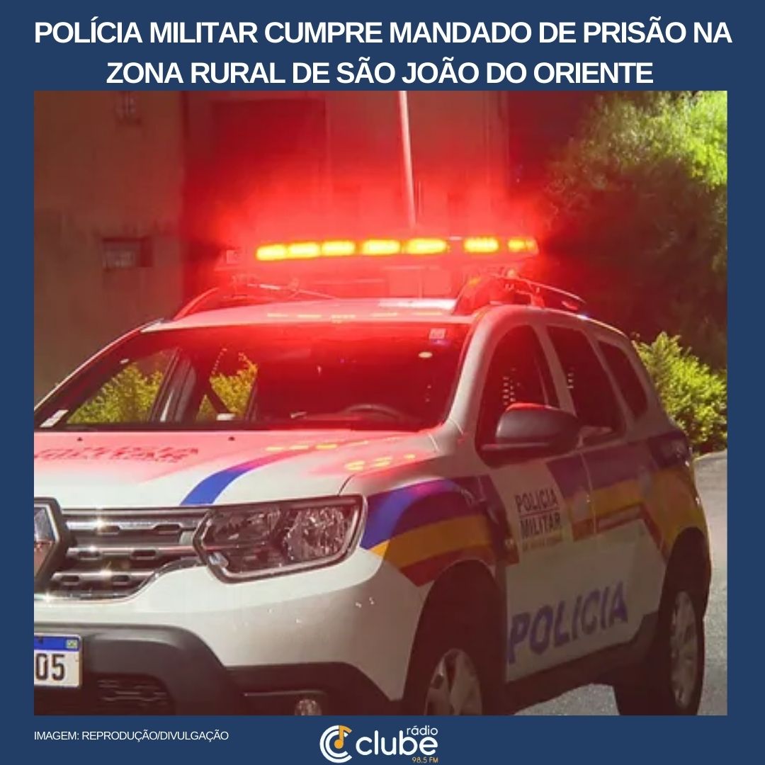 POLÍCIA MILITAR CUMPRE MANDADO DE PRISÃO NA ZONA RURAL DE SÃO JOÃO DO ORIENTE