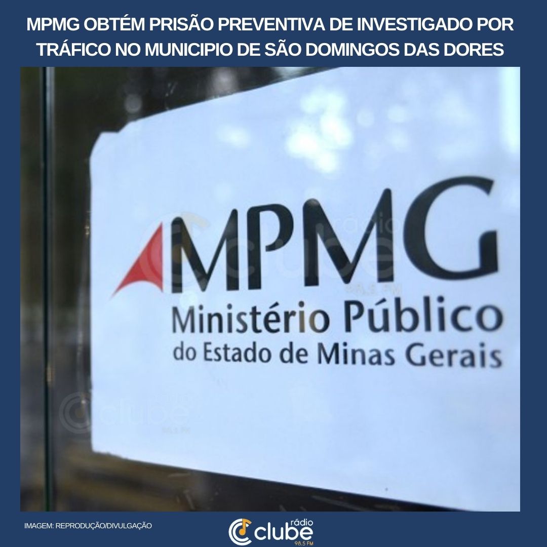 MPMG obtém prisão preventiva de investigado por tráfico no Municipio de São Domingos das Dores-MG