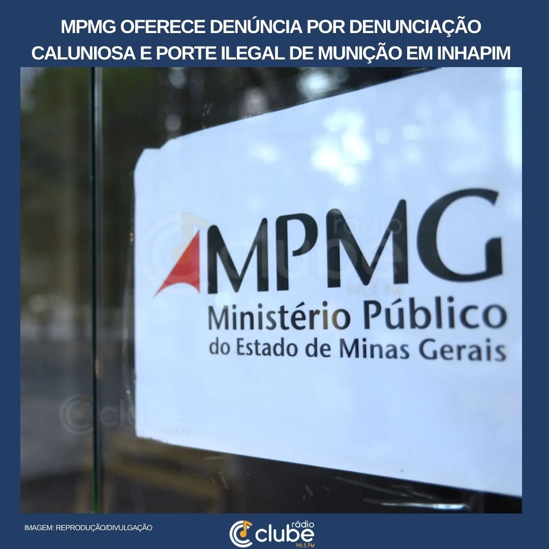 MPMG OFERECE DENÚNCIA POR DENUNCIAÇÃO CALUNIOSA E PORTE ILEGAL DE MUNIÇÃO EM INHAPIM