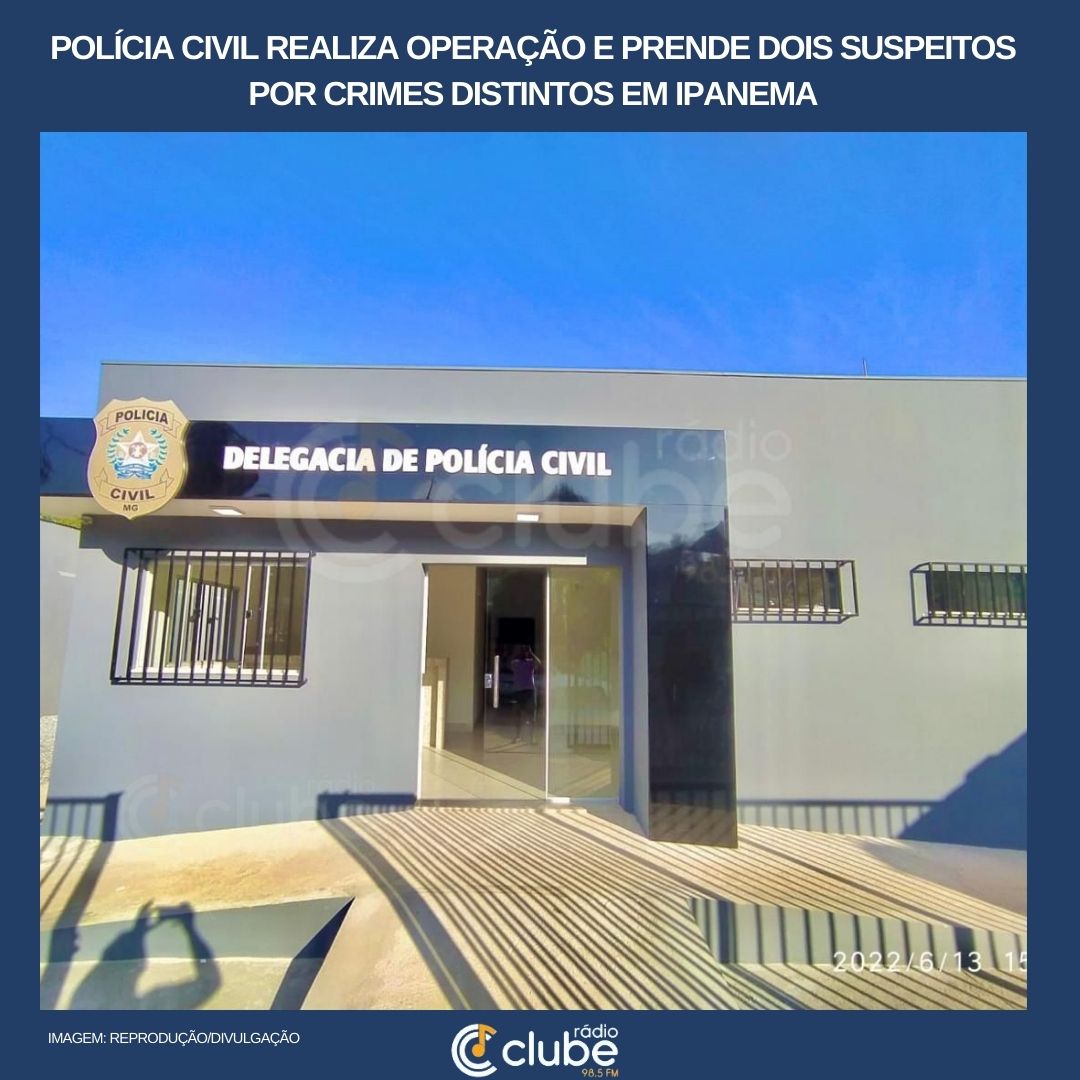 Polícia Civil realiza operação e prende dois suspeitos por crimes distintos em Ipanema
