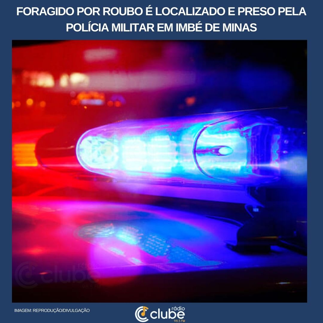 FORAGIDO POR ROUBO É LOCALIZADO E PRESO PELA POLÍCIA MILITAR EM IMBÉ DE MINAS