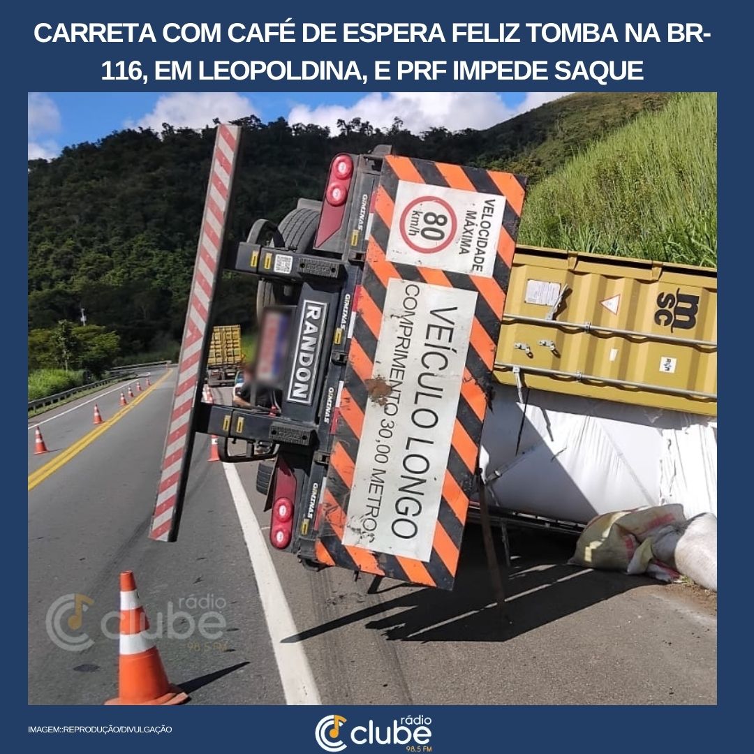 Carreta com café de Espera Feliz tomba na BR-116, em Leopoldina, e PRF impede saque
