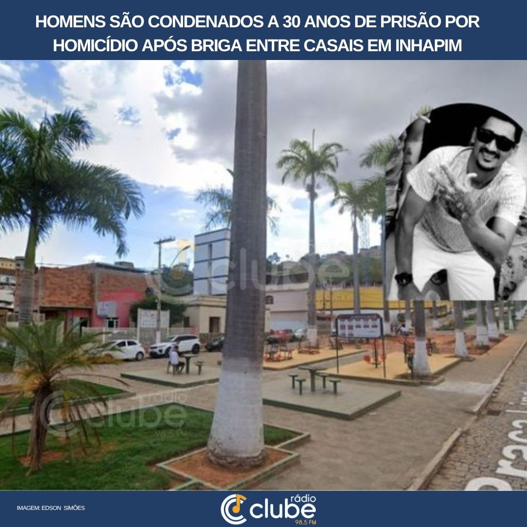 Homens são condenados a 30 anos de prisão por homicídio após briga entre casais em Inhapim
