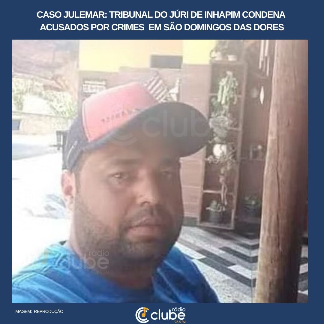 CASO JULEMAR: TRIBUNAL DO JÚRI DE INHAPIM CONDENA ACUSADOS POR CRIMES EM SÃO DOMINGOS DAS DORES
