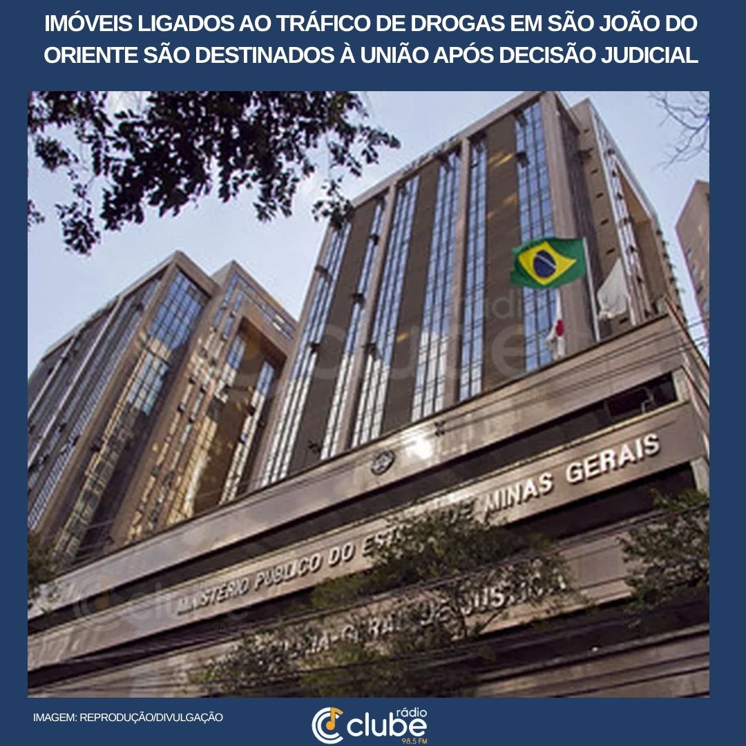 Imóveis ligados ao tráfico de drogas em São João do Oriente são destinados à União após decisão judicial