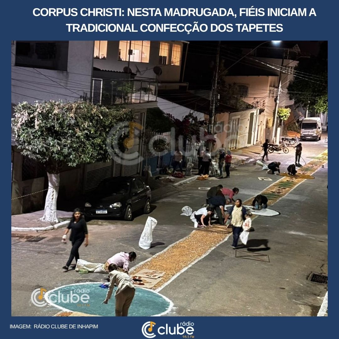 Corpus Christi: Nesta madrugada, fiéis iniciam a tradicional confecção dos tapetes