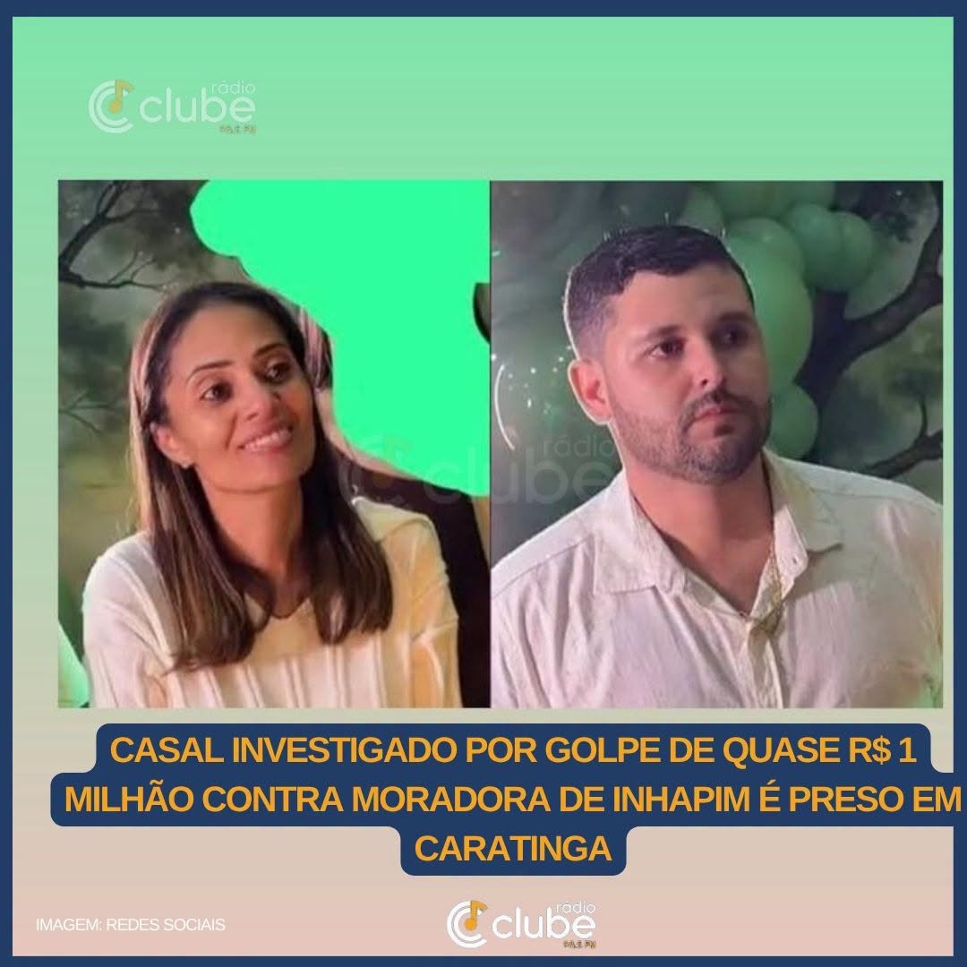 Casal investigado por golpe de quase R$ 1 milhão contra moradora de Inhapim é preso em Caratinga