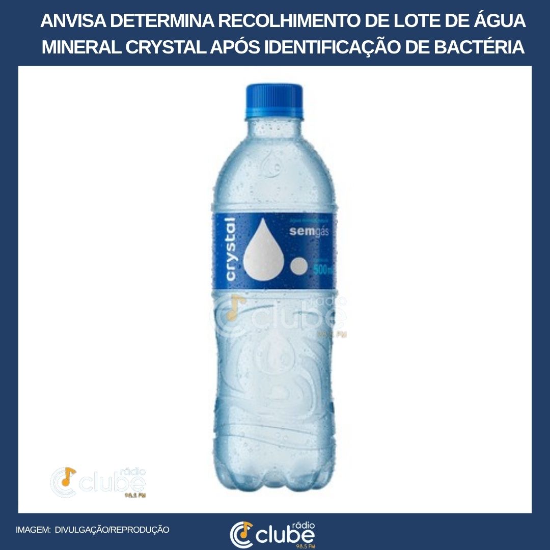 Anvisa determina recolhimento de lote de água mineral Crystal após identificação de bactéria