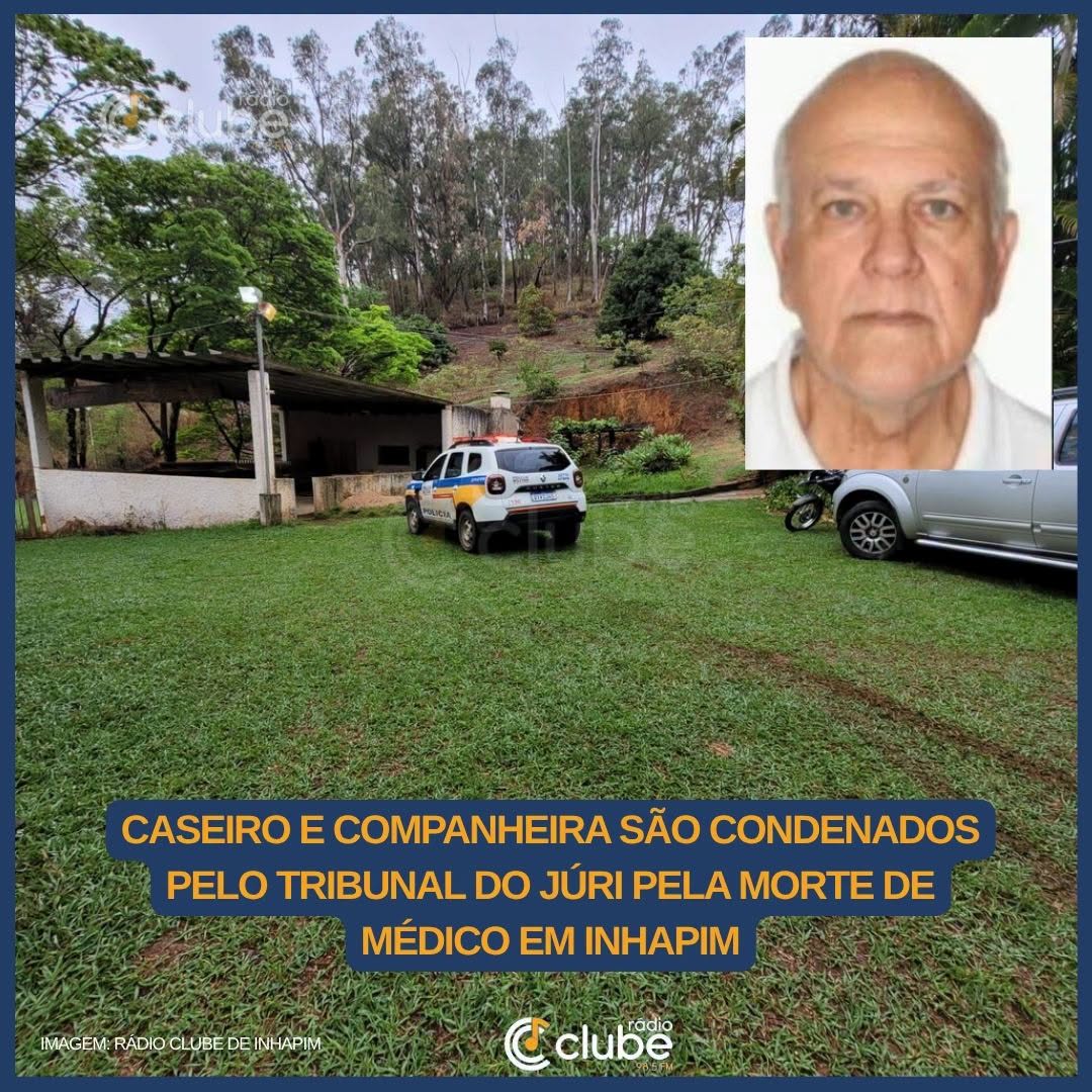 CASEIRO E COMPANHEIRA SÃO CONDENADOS PELO TRIBUNAL DO JÚRI PELA MORTE DE MÉDICO EM INHAPIM