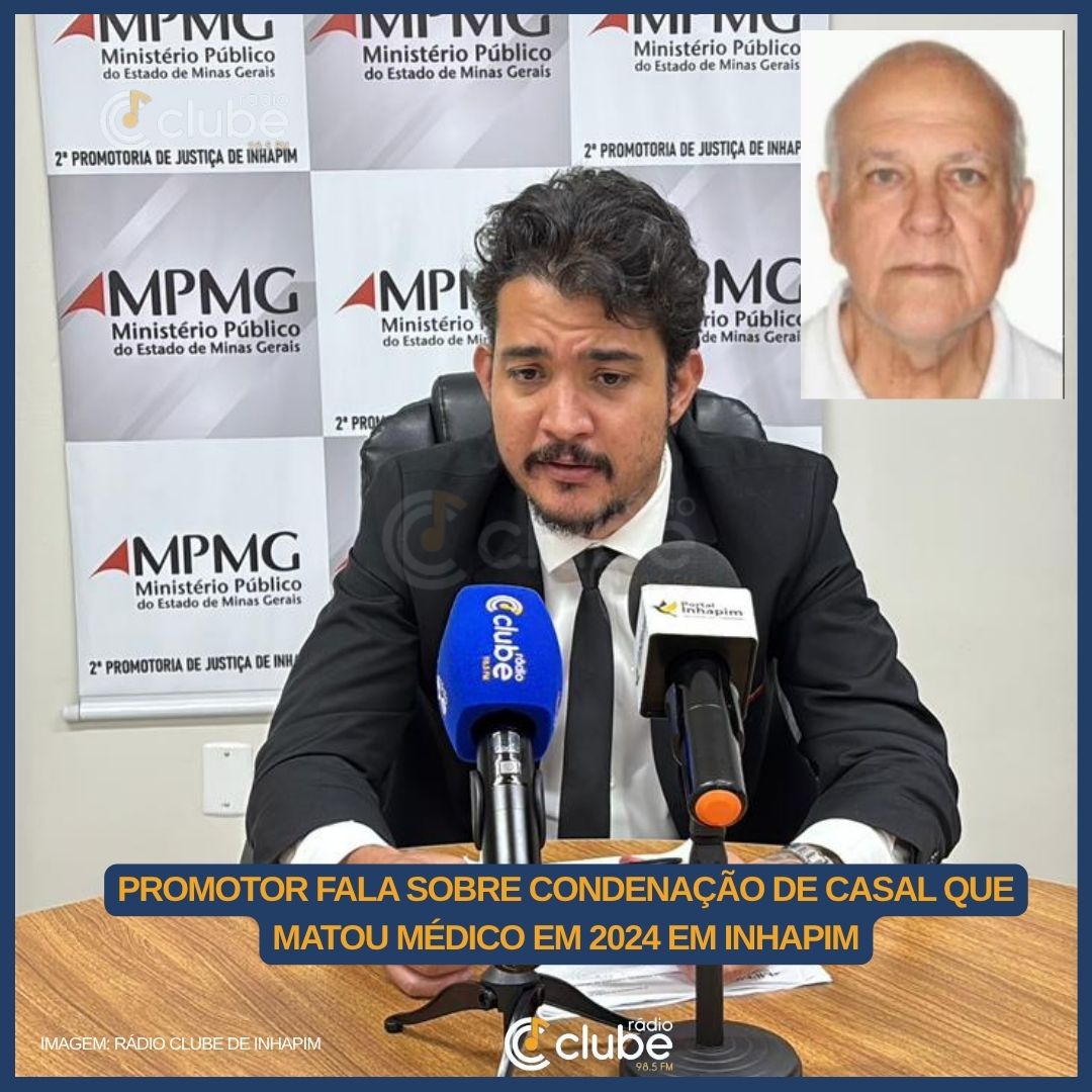 Casal é condenado pela morte de médico em Inhapim; promotor detalha investigação e julgamento