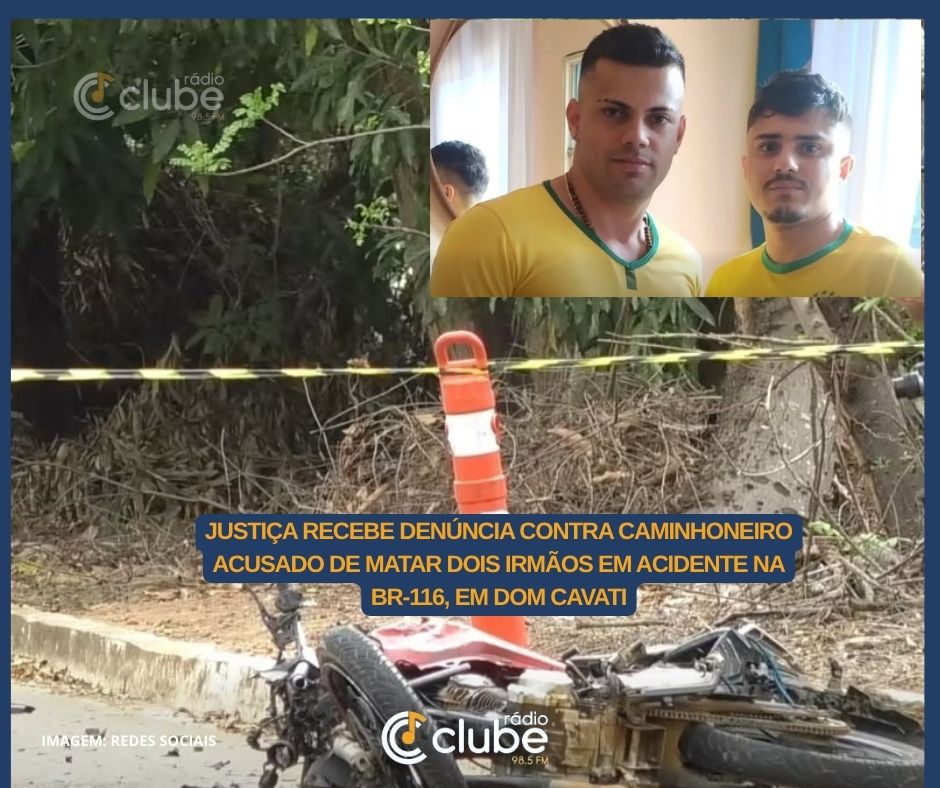 JUSTIÇA RECEBE DENÚNCIA CONTRA CAMINHONEIRO ACUSADO DE MATAR DOIS IRMÃOS EM ACIDENTE NA BR-116, EM DOM CAVATI
