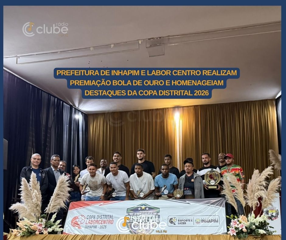 PREFEITURA DE INHAPIM E LABOR CENTRO REALIZAM PREMIAÇÃO BOLA DE OURO E HOMENAGEIAM DESTAQUES DA COPA DISTRITAL 2026