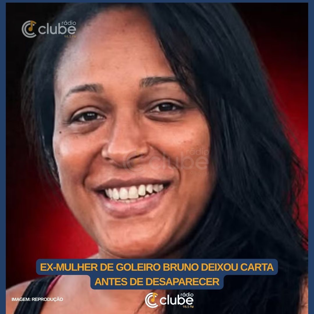 Ex-mulher de goleiro Bruno deixou carta antes de desaparecer