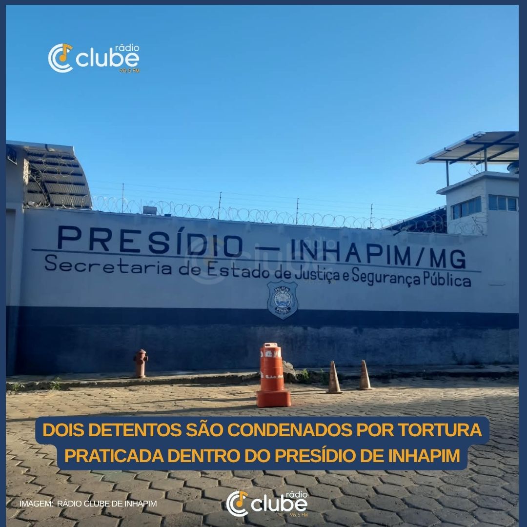 Dois detentos são condenados por tortura praticada dentro do Presídio de Inhapim