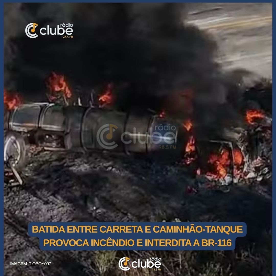 Batida entre carreta e caminhão-tanque provoca incêndio e interdita a BR-116