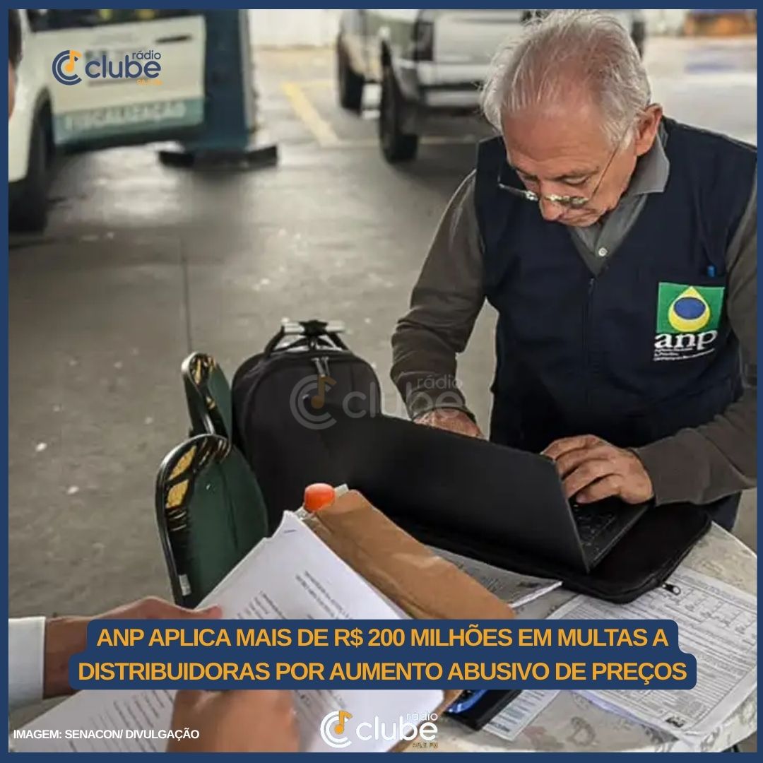 ANP APLICA MAIS DE R$ 200 MILHÕES EM MULTAS A DISTRIBUIDORAS POR AUMENTO ABUSIVO DE PREÇOS