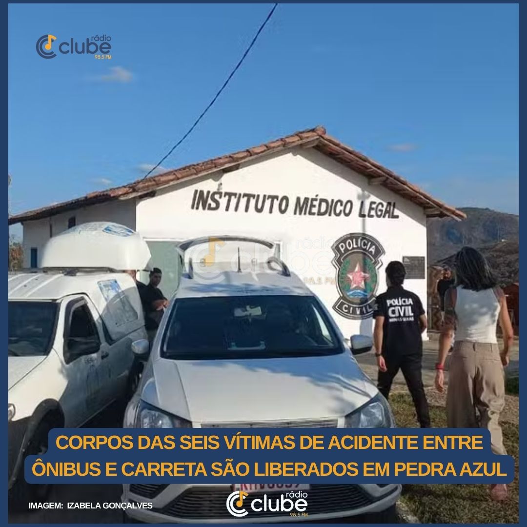 CORPOS DAS SEIS VÍTIMAS DE ACIDENTE ENTRE ÔNIBUS E CARRETA SÃO LIBERADOS EM PEDRA AZUL