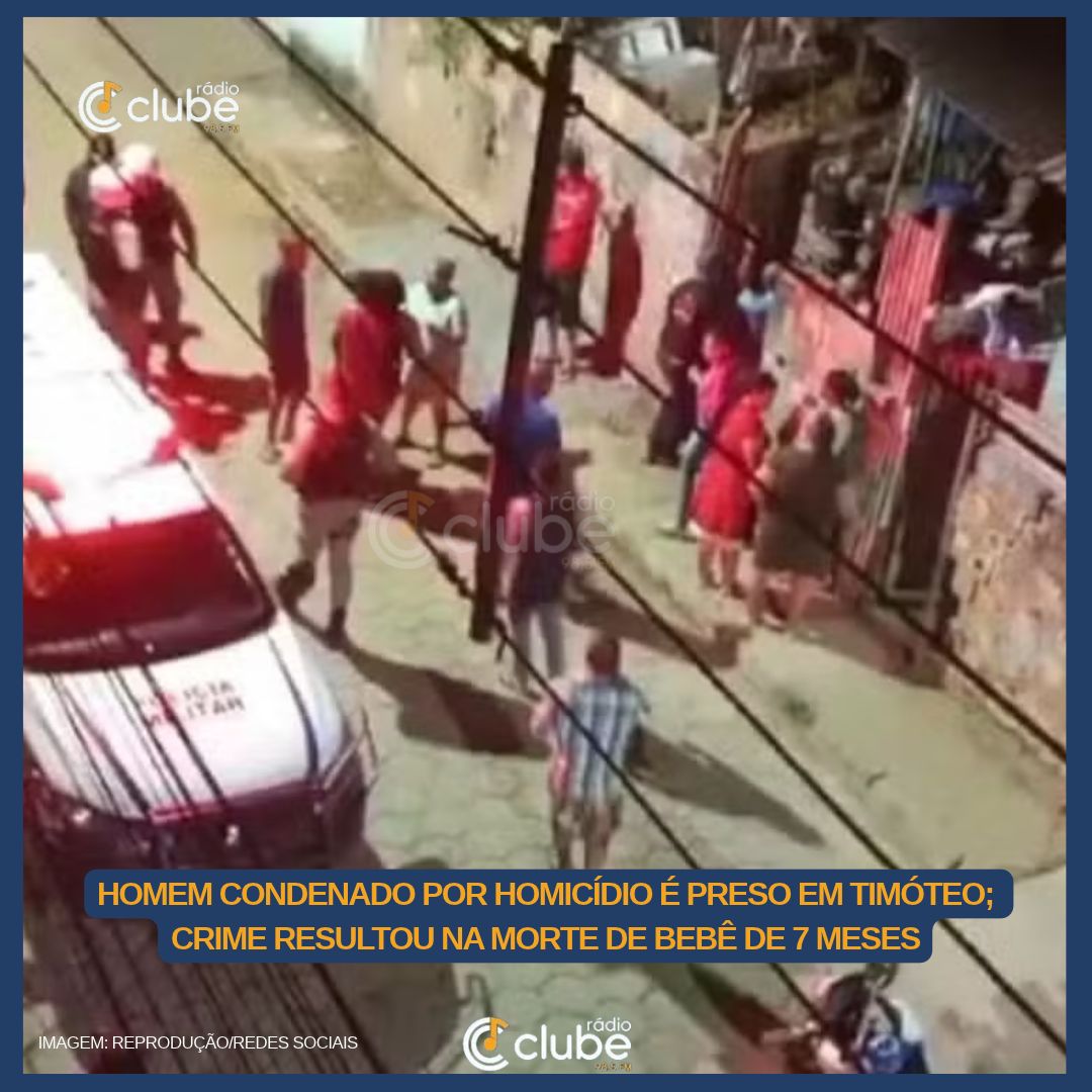 HOMEM CONDENADO POR HOMICÍDIO É PRESO EM TIMÓTEO; CRIME RESULTOU NA MORTE DE BEBÊ DE 7 MESES